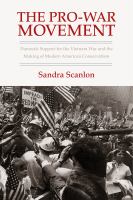 The pro-war movement : domestic support for the Vietnam War and the making of modern American conservatism /