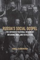 Russia's social gospel the orthodox pastoral movement in famine, war, and revolution /