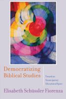 Democratizing biblical studies : toward an emancipatory educational space /