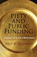 Piety and public funding : evangelicals and the state in modern America /