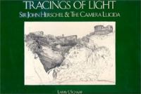 Tracings of light : Sir John Herschel & the camera lucida : drawings from the Graham Nash collection /
