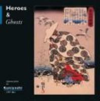 Heroes & ghosts : Japanese prints by Kuniyoshi, 1797-1861 /