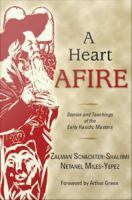 A heart afire : stories and teachings of the early Hasidic masters /