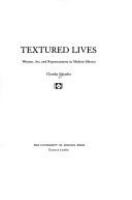 Textured lives : women, art, and representation in modern Mexico /