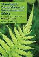 Theological foundations for environmental ethics : reconstructing patristic and medieval concepts /