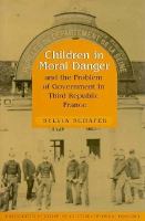 Children in moral danger and the problem of government in Third Republic France /