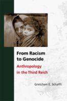 From racism to genocide : anthropology in the Third Reich /