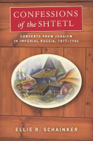 Confessions of the shtetl : converts from Judaism in imperial Russia, 1817-1906 /