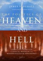 The politics of Heaven and Hell Christian themes from classical, medieval, and modern political philosophy /