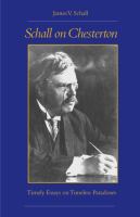 Schall on Chesterton : Timely Essays on Timeless Paradoxes.