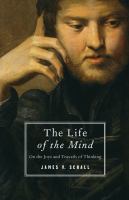 The Life of the Mind : On the Joys and Travails of Thinking.