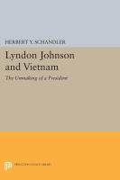 The unmaking of a president : Lyndon Johnson and Vietnam /