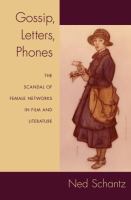 Gossip, letters, phones : the scandal of female networks in film and literature /