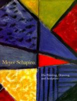 Meyer Schapiro : his painting, drawing, and sculpture /
