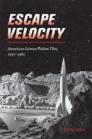 Escape velocity : American science fiction film, 1950-1982 /