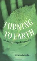 Turning to Earth : stories of ecological conversion /