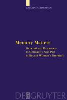Memory matters : generational responses to Germany's Nazi past in recent women's literature /