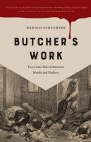 Butcher's work : true crime tales of American murder and madness /
