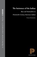 The insistence of the Indian : race and nationalism in nineteenth-century American culture /