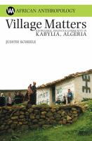 Village matters : knowledge, politics & community in Kabylia, Algeria /
