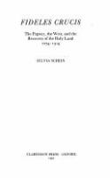 Fideles crucis : the Papacy, the West, and the recovery of the Holy Land, 1274-1314 /