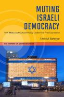 Muting Israeli democracy : how media and cultural policy undermine free expression /