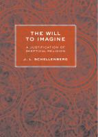 The will to imagine : a justification of skeptical religion /