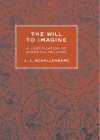 The will to imagine : a justification of skeptical religion /