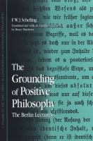 The grounding of positive philosophy : the Berlin lectures /