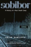 Sobibor a history of a Nazi death camp /