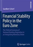 Financial stability policy in the Euro zone the political economy of national banking regulation in an integrating monetary union /