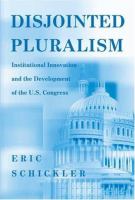 Disjointed pluralism : institutional innovation and the development of the U.S. Congress /