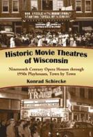 Historic movie theatres of Wisconsin nineteenth century opera houses through 1950s playhouses, town by town /