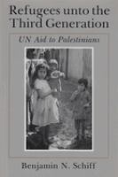 Refugees unto the third generation : UN aid to Palestinians /
