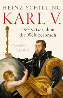 Karl V. : der Kaiser, dem die Welt zerbrach : Biographie /
