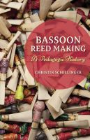 Bassoon reed making : a pedagogic history /