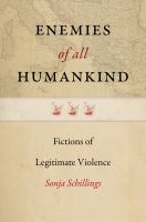 Enemies of all humankind : fictions of legitimate violence /