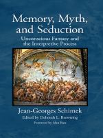 Memory, myth, and seduction unconscious fantasy and the interpretive process : Jean-Georges Schimek /