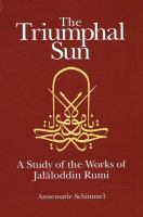 The triumphal sun : a study of the works of Jalāloddin Rumi /
