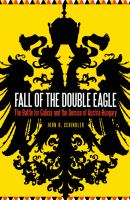 Fall of the Double Eagle : the Battle for Galicia and the demise of Austria-Hungary /