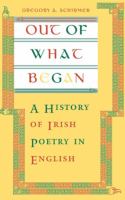 Out of what began : a history of Irish poetry in English /