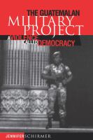 The Guatemalan Military Project : a Violence Called Democracy /