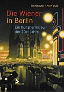 Die Wiener in Berlin : ein Künstlermilieu der 20er Jahre /