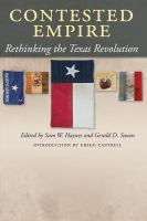 Contested empire rethinking the Texas Revolution /