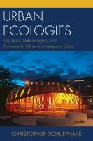 Urban ecologies city space, material agency, and environmental politics in contemporary culture /