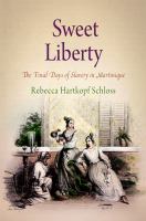 Sweet liberty : the final days of slavery in Martinique /