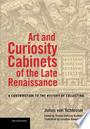 Art and Curiosity Cabinets of the Late Renaissance A Contribution to the History of Collecting /