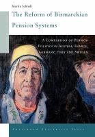 The reform of Bismarckian pension systems a comparison of pension politics in Austria, France, Germany, Italy and Sweden /