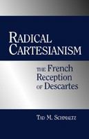 Radical Cartesianism the French reception of Descartes /