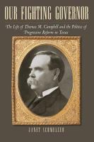 Our fighting Governor : the life of Thomas M. Campbell and the politics of progressive reform in Texas /